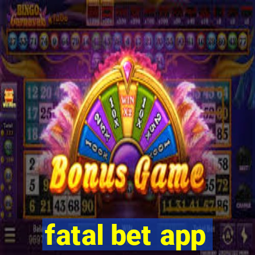 fatal bet app